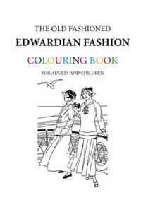 The Old Fashioned Edwardian Fashion Colouring Book