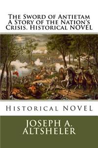 Sword of Antietam A Story of the Nation's Crisis. Historical NOVEL