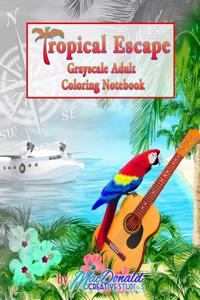 Tropical Escape Grayscale Adult Coloring Book Notebook