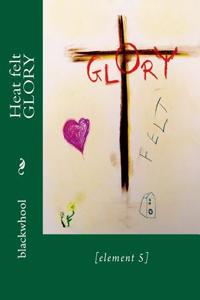 Heat Felt Glory