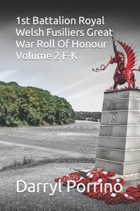 1st Battalion Royal Welsh Fusiliers Great War Roll Of Honour Volume 2 F-K