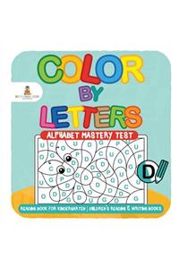 Color by Letters - Alphabet Mastery Test - Reading Book for Kindergarten Children's Reading & Writing Books