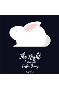 Night I saw the Easter Bunny