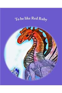 To be like Red Ruby
