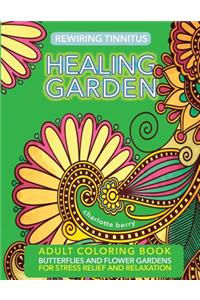 Rewiring Tinnitus: Tinnitus Art Therapy: Healing Garden Adult Coloring Book-Butterflies and Flower Gardens