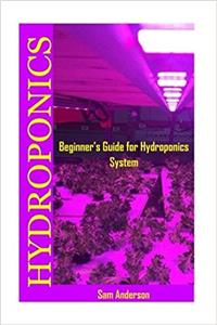 Hydroponics: Beginners Guide for Hydroponics System: Volume 1