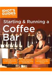 The Complete Idiot's Guide to Starting and Running a Coffeebar