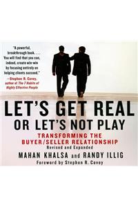 Let's Get Real or Let's Not Play: The Demise of Dysfunctional Selling and the Advent of Helping Clients Succeed