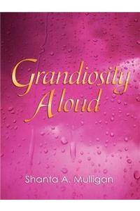 Grandiosity Aloud