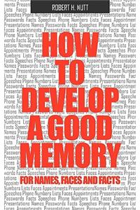 How to Develop a Good Memory for Names, Faces, and Facts