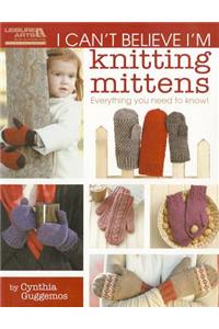 I Can't Believe I'm Knitting Mittens