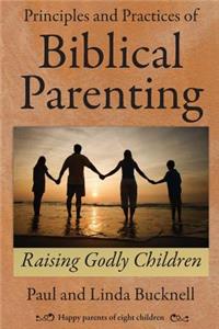 Principles and Practices of Biblical Parenting