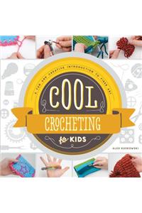 Cool Crocheting for Kids: A Fun and Creative Introduction to Fiber Art: A Fun and Creative Introduction to Fiber Art