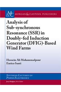 Analysis of Sub-Synchronous Resonance (Ssr) in Doubly-Fed Induction Generator (Dfig)-Based Wind Farms