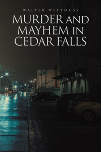 Murder and Mayhem in Cedar Falls