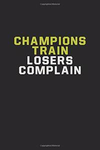 Champions Train Losers Complain