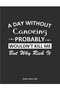 A Day Without Canoeing Probably Wouldn't Kill Me But Why Risk It Monthly Planner 2020