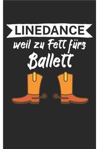 Linedance weil zu Fett fürs Ballett