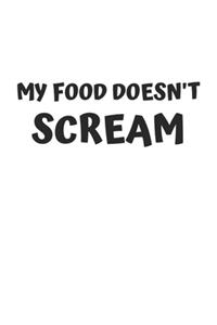 My Food Doesn't Scream