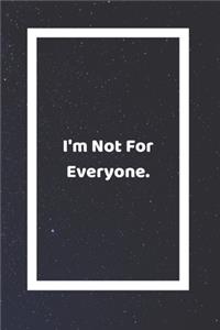 I'm Not For Everyone