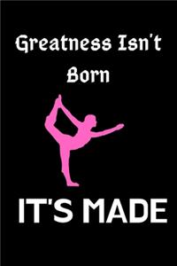 Greatness Isn't Born It's Made