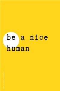 BE KIND JOURNAL Be a Nice Human