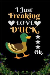 I Just Freaking Love Duck OK