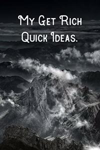 My Get Rich Quick Ideas.