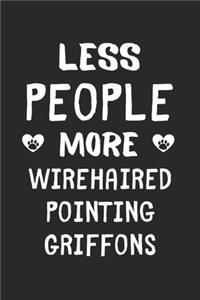 Less People More Wirehaired Pointing Griffons