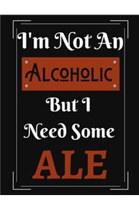 I'm Not An Alcoholic But I Need Some Ale