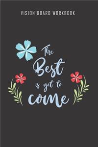 The best is yet to come - Vision Board Workbook