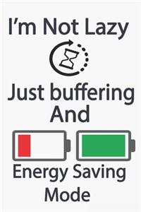 Im Not Lazy i just buffering And Energy Saving Mode
