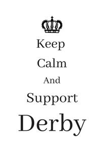 Keep Calm And Support Derby: Derby Notebook/ journal/ Notepad/ Diary For Fans. Men, Boys, Women, Girls And Kids - 100 Black Lined Pages - 8.5 x 11 inches - A4