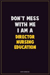 Don't Mess With Me, I Am A Director nursing education