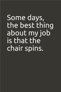 Some days, the best thing about my job is that the chair spins.