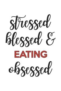 Stressed Blessed and Eating Obsessed Eating Lover Eating Obsessed Notebook A beautiful