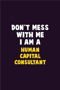Don't Mess With Me, I Am A Human Capital Consultant