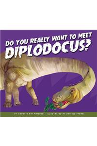 Do You Really Want to Meet Diplodocus?