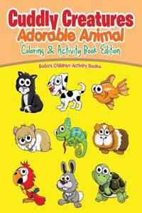 Cuddly Creatures: Adorable Animal Coloring & Activity Book Edition