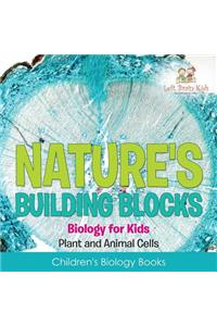 Nature's Building Blocks - Biology for Kids (Plant and Animal Cells) - Children's Biology Books