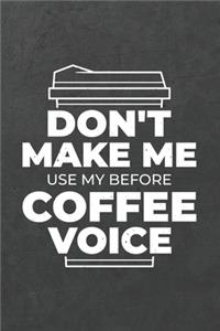 Don't Make Me Use My Before Coffee Voice