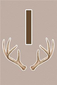 I: Deer Antler Monogram Initial Journal for Men, Boys, Teens, Hunters, and Outdoorsmen - UPGRADED INTERIOR INCLUDES DECORATIVE LINED PAGES