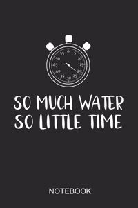 So Much Water So Little Time Notebook