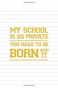 My School Is So Private You Have To Be Born Into It