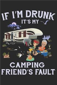 If I am drunk it's my camping friends Fault