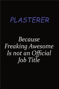 Plasterer Because Freaking Awesome Is Not An Official Job Title