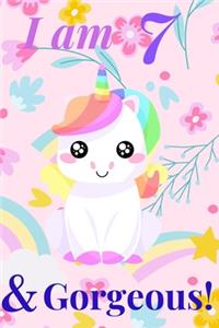 Unicorn Journal I am 7 & Gorgeous! - with MORE CUTE UNICORNS INSIDE, space for writing and drawing, and journaling! A Unicorn Journal Notebook for Girls / 7 Year Old Birthday Gift for Girls!