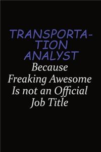 Transportation Analyst Because Freaking Awesome Is Not An Official Job Title