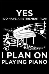Yes I Do Have A Retirement Plan I Plan On Playing Piano