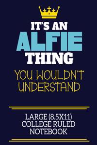 It's An Alfie Thing You Wouldn't Understand Large (8.5x11) College Ruled Notebook